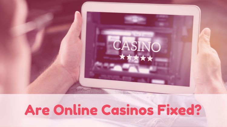 Are Online Casinos Fixed?