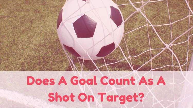 Does A Goal Count As A Shot On Target?