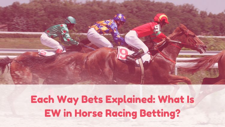 Each Way Bets Explained: What Is EW in Horse Racing Betting?