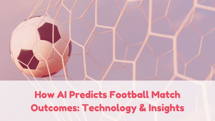 How AI Predicts Football Match Outcomes: Technology & Insights