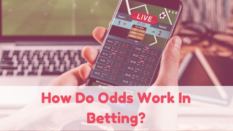 How Do Odds Work In Betting?