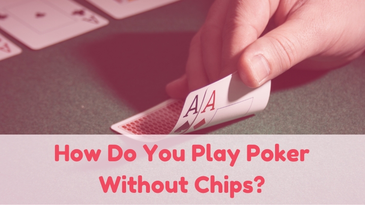 How Do You Play Poker Without Chips?