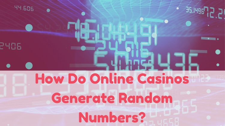 How Do Online Casinos Generate Random Numbers?