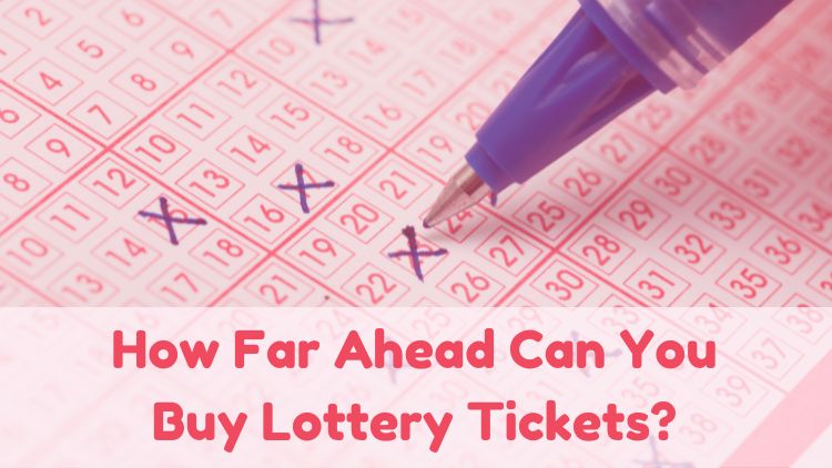 How Far Ahead Can You Buy Lottery Tickets?