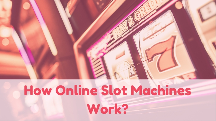 How Online Slot Machines Work?