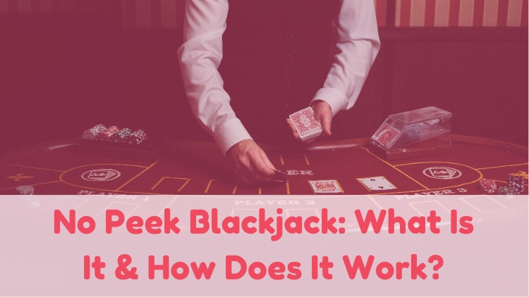 No Peek Blackjack: What Is It & How Does It Work?