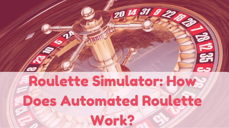 Roulette Simulator: How Does Automated Roulette Work?