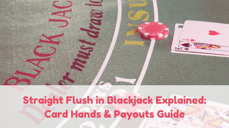 Straight Flush in Blackjack Explained: Card Hands & Payouts Guide