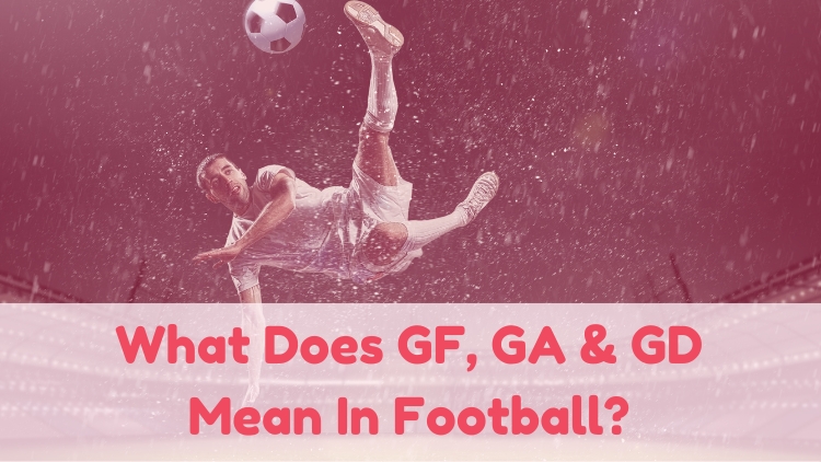 What Does GF, GA & GD Mean In Football?