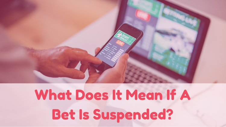 What Does It Mean If A Bet Is Suspended?