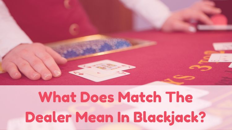 What Does Match The Dealer Mean In Blackjack?