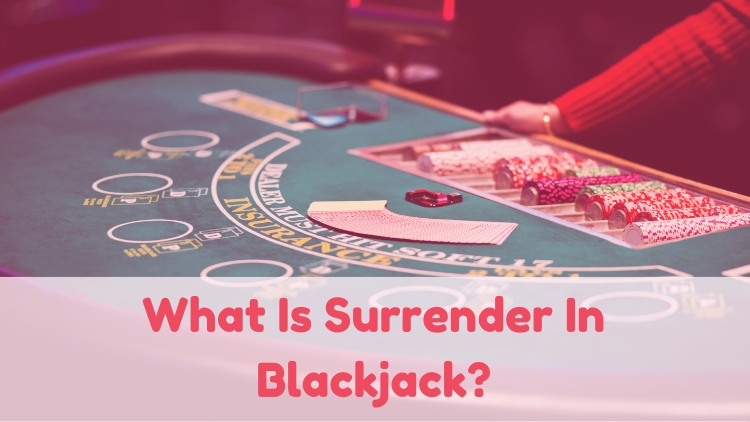 What Is Surrender In Blackjack?