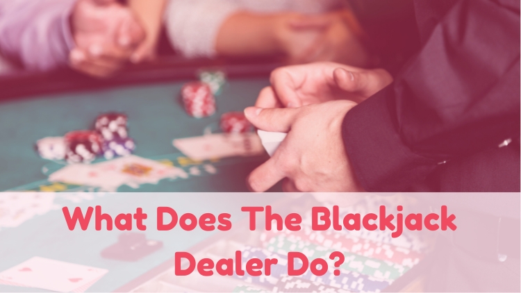 What Does The Blackjack Dealer Do?