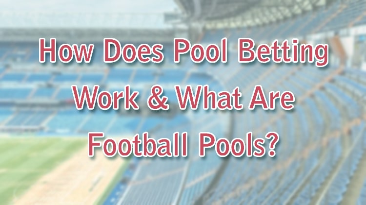 How Does Pool Betting Work & What Are Football Pools?