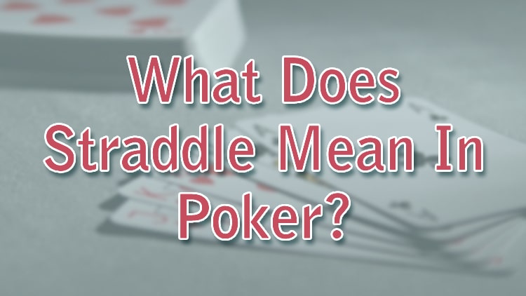 What Does Straddle Mean In Poker?